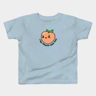 I Ap-Peach-Iate You - Peach Pun Kids T-Shirt